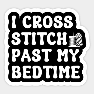 I Cross Stitch Past My Bedtime Sticker